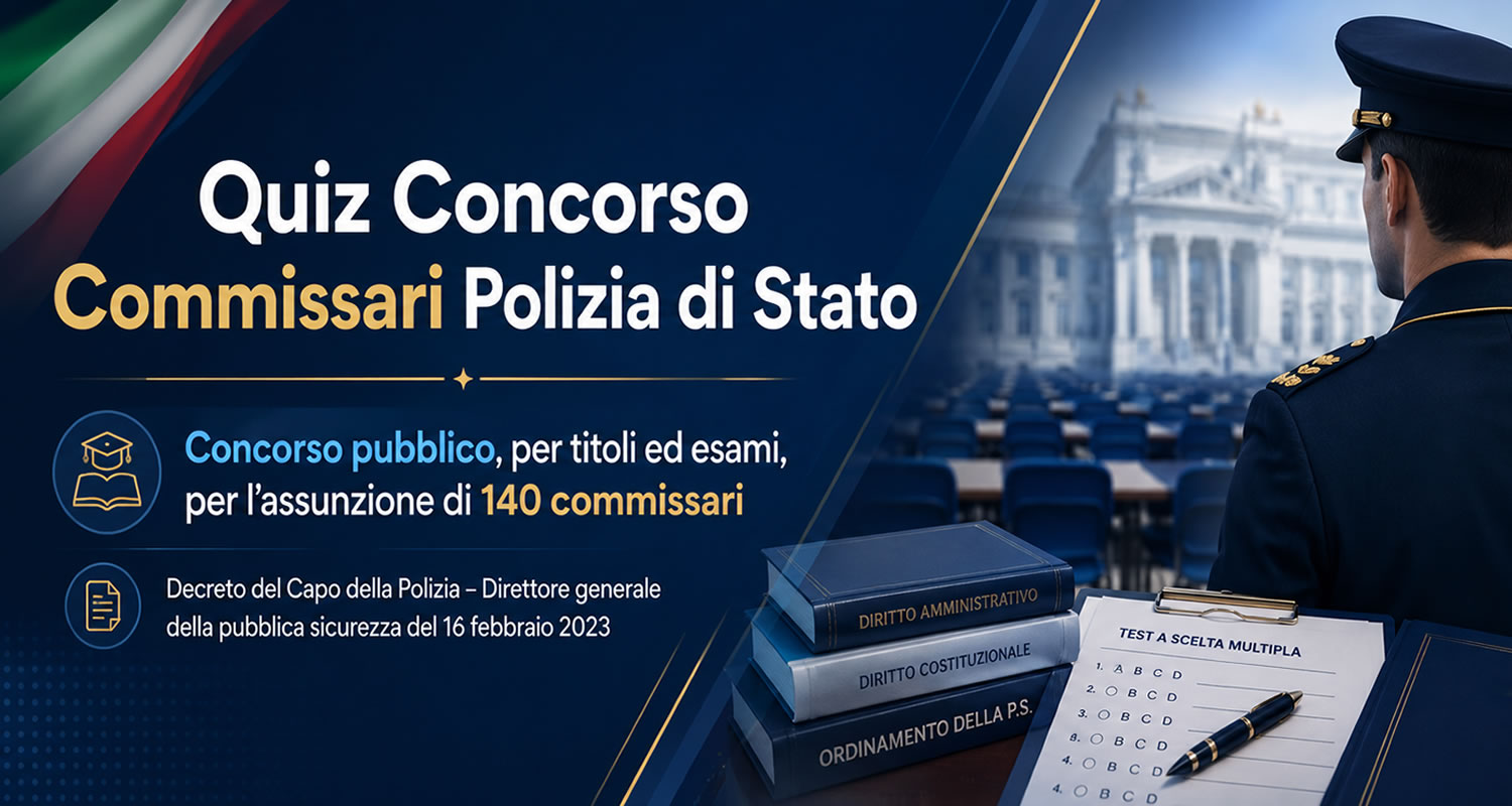 QUIZ di CONCORSO 140 COMMISSARI DELLA CARRIERA DEI FUNZIONARI DELLA POLIZIA DI STATO - 2023